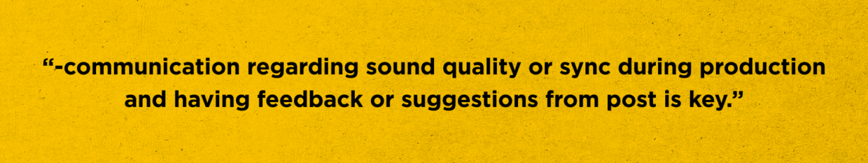 Kevin Bellante quote. communication regarding sound quality or sync during production and having feedback or suggestions from post is key.