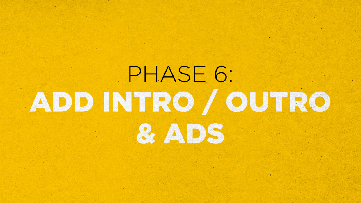 editing podcasts. Phase 6: Add intro / Outro & ads