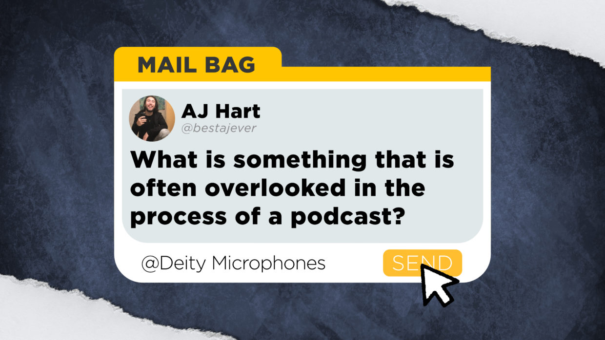 AJ Hart asks "What is something that is often overlooked in the process of making a podcast?"